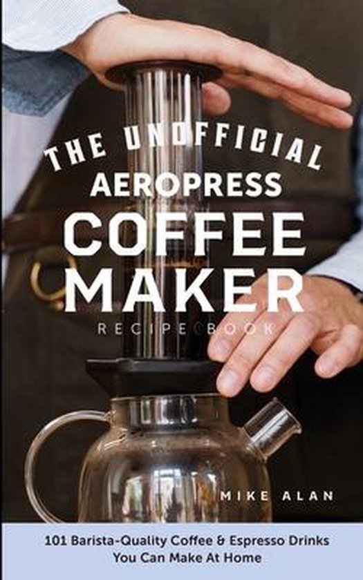The Unofficial Aeropress Coffee Maker Recipe Book - cover