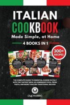 ITALIAN COOKBOOK Made Simple, at Home 4 Books in 1 The Complete Guide to Essential Cusine in Italy with the Tastiest Meal as Homemade Pizza, Fresh Pasta, and More Than 300 Traditio