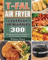 T-fal Air Fryer Cookbook for Beginners