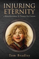 Injuring Eternity: A Künstlerroman in Twenty-Six Cantosvolume 25