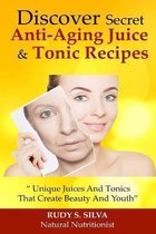 Discover Secret Anti-Aging Juice and Tonic Recipes: Large Print