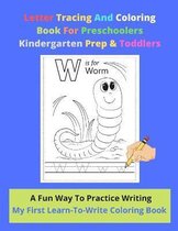 Letter Tracing And Coloring Book For Preschoolers Kindergarten Prep & Toddlers - A Fun Way To Practice Writing - My First Learn-To-Write Coloring Book