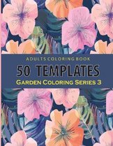 Adults Coloring 50 Template Garden Series 3: An adults coloring book Relaxation: 50 Garden Template : 8.5x11 inch