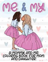 Me and My A Mommy and Me Coloring Book for Mom and Daughter