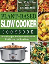 Plant-Based Diet Slow Cooker Cookbook