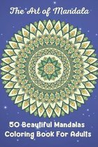 The Art of Mandala 50 Beautiful Mandalas Coloring Book For Adults