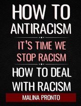 How To Antiracism: It's Time We Stop Racism