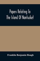 Papers Relating To The Island Of Nantucket