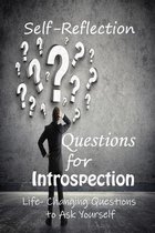 Self-Reflection Questions for Introspection: Life- Changing Questions to Ask Yourself