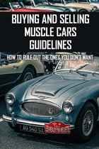 Buying And Selling Muscle Cars Guidelines: How To Rule Out The Ones You Don'T Want