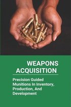 Weapons Acquisition: Precision Guided Munitions In Inventory, Production, And Development