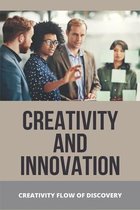 Creativity And Innovation: Creativity Flow Of Discovery