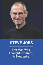 Steve Jobs: The Man Who Thought Different, A Biography