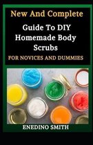 New And Complete Guide To DIY Homemade Body Scrubs For Novices And Dummies