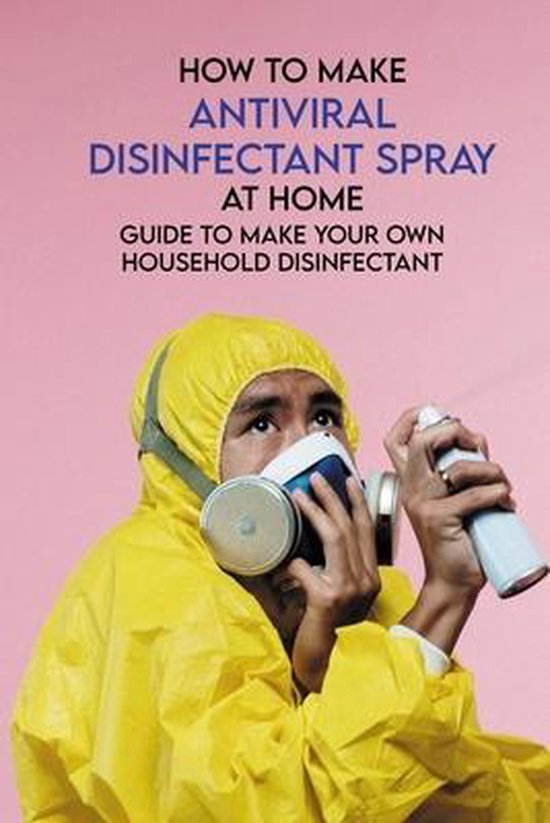 How To Make Antiviral Disinfectant Spray At Home Guide To Make Your