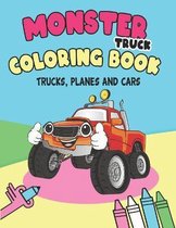 Monster Truck Coloring Book: For Boys And Girls Get Ready To Have Fun, Trucks, Planes and Cars (Bonus