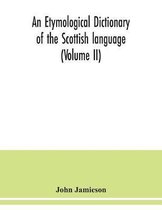 An etymological dictionary of the Scottish language (Volume II)