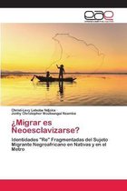 ¿Migrar es Neoesclavizarse?