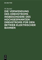 Die Verwendung Des Drehstroms Insbesondere Des Hochgespannten Drehstroms Für Den Betrieb Elektrischer Bahnen