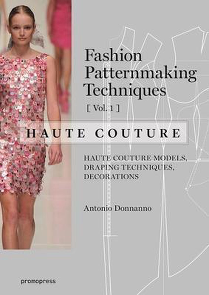 Fashion Patternmaking Techniques - Haute Couture - Antonio Donnanno