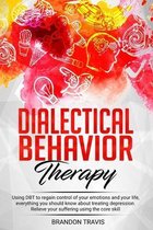 Dialectical Behaviour Therapy: Using DBT to regain control of your emotions and your life, everything you should know about treating depression. Reli