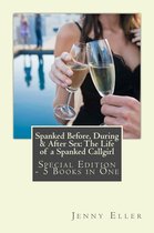 Spanked Before, During & After Sex: The Life of a Spanked Callgirl – Special Edition - 5 eBooks in One