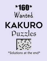 160 Wanted Kakuro Puzzles - Solutions at the end: Kakuro puzzle books - Have a Blast!