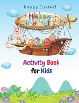 happy Easter!Activity Book for Kids: A Fun Workbook for Children Ages 4-14 with Mazes, Learn to Draw , Seek Games, Coloring.