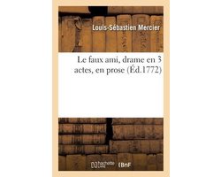 Le Faux Ami, Drame En 3 Actes, En Prose