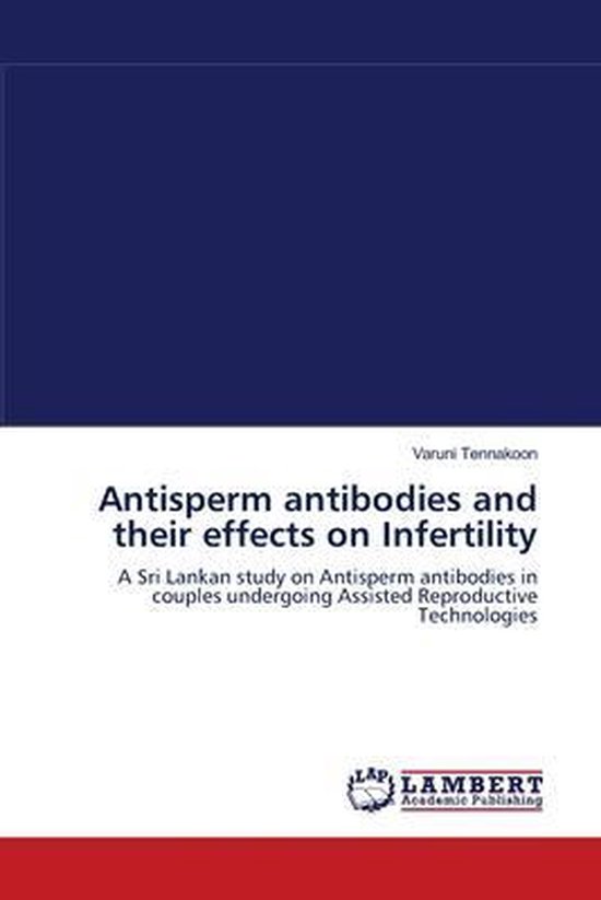 Antisperm antibodies and their effects on Infertility 9783659166013