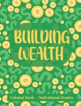 Building Wealth Coloring Book - Motivational Quotes: Motivational Coloring Book with Empowering Quotes - Unique Coloring Book Gift for Business Owners