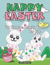 Happy Easter Dot Markers Activity Book For Kids Ages 2+: An Activity Book and Easter Basket Stuffer for Kids A Fun Dot markers Coloring Books For Chil