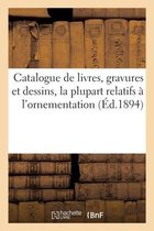 Catalogue de Livres Anciens Et Modernes, Gravures Et Dessins, La Plupart Relatifs � l'Ornementation