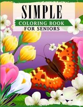 Simple Coloring Book For Seniors: A Fun Coloring Book For Seniors & Beginners Featuring Easy Large Designs For Relieving Stress & Relaxation