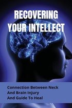 Recovering Your Intellect: Connection Between Neck And Brain Injury And Guide To Heal