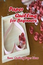 Paper Quilling for Beginners: Basic Quilling Paper Ideas