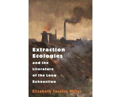Extraction Ecologies and the Literature of the Long Exhaustion