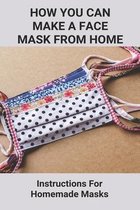 How You Can Make A Face Mask From Home: Instructions For Homemade Masks