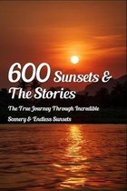 600 Sunsets & The Stories: The True Journey Through Incredible Scenery & Endless Sunsets