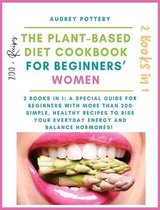 The Plant-Based Diet Cookbook for Beginners' Women: 2 books in 1