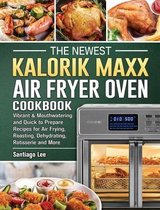The Newest Kalorik Maxx Air Fryer Oven Cookbook