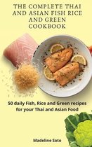 The Complete Thai and Asian Fish Rice and Green Cookbook