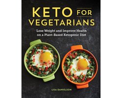 Keto for Vegetarians: Lose Weight and Improve Health on a Plant-Based Ketogenic Diet