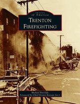 Images of America- Trenton Firefighting