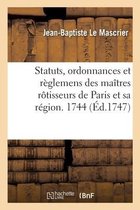 Statuts, Ordonnances Et R�glemens de la Communaut� Des Ma�tres R�tisseurs de Paris Et Sa R�gion