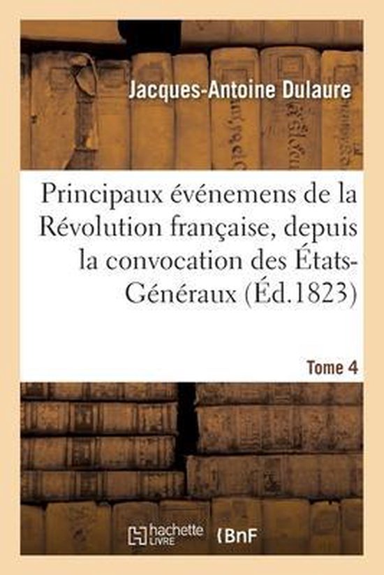 Esquisses Historiques Des Principaux Événemens de la Révolution Française Depuis La Convocation T4
