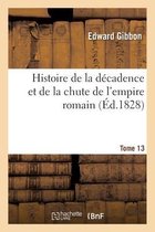 Histoire de la D�cadence Et de la Chute de l'Empire Romain. Tome 13 Tome 13