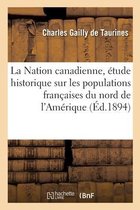 La Nation Canadienne, �tude Historique Sur Les Populations Fran�aises Du Nord de l'Am�rique