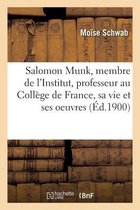 Salomon Munk, Membre de l'Institut, Professeur Au Coll�ge de France, Sa Vie Et Ses Oeuvres