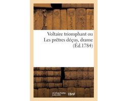 Voltaire Triomphant Ou Les Prêtres Déçus, Drame